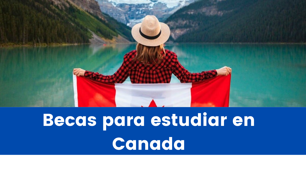 En este momento estás viendo Becas para estudiar en Canada | Las Mejores Becas