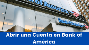 Lee más sobre el artículo Requisitos para abrir una Cuenta en Bank of América en Estados Unidos