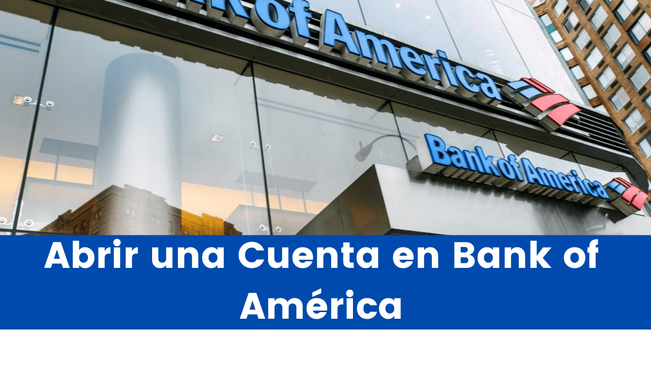 En este momento estás viendo Requisitos para abrir una Cuenta en Bank of América en Estados Unidos