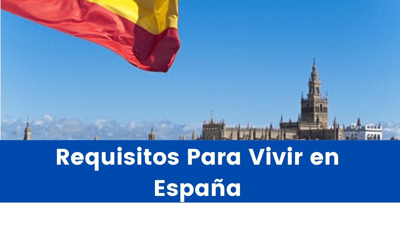 Lee más sobre el artículo Requisitos para vivir en España | Ventajas y desventajas
