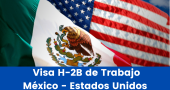 Requisitos para Solicitud de Visa H-2B de Trabajo México – Estados Unidos