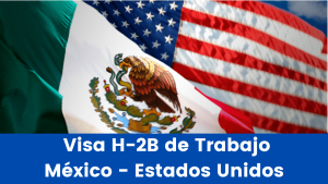 Lee más sobre el artículo Requisitos para Solicitud de Visa H-2B de Trabajo México – Estados Unidos