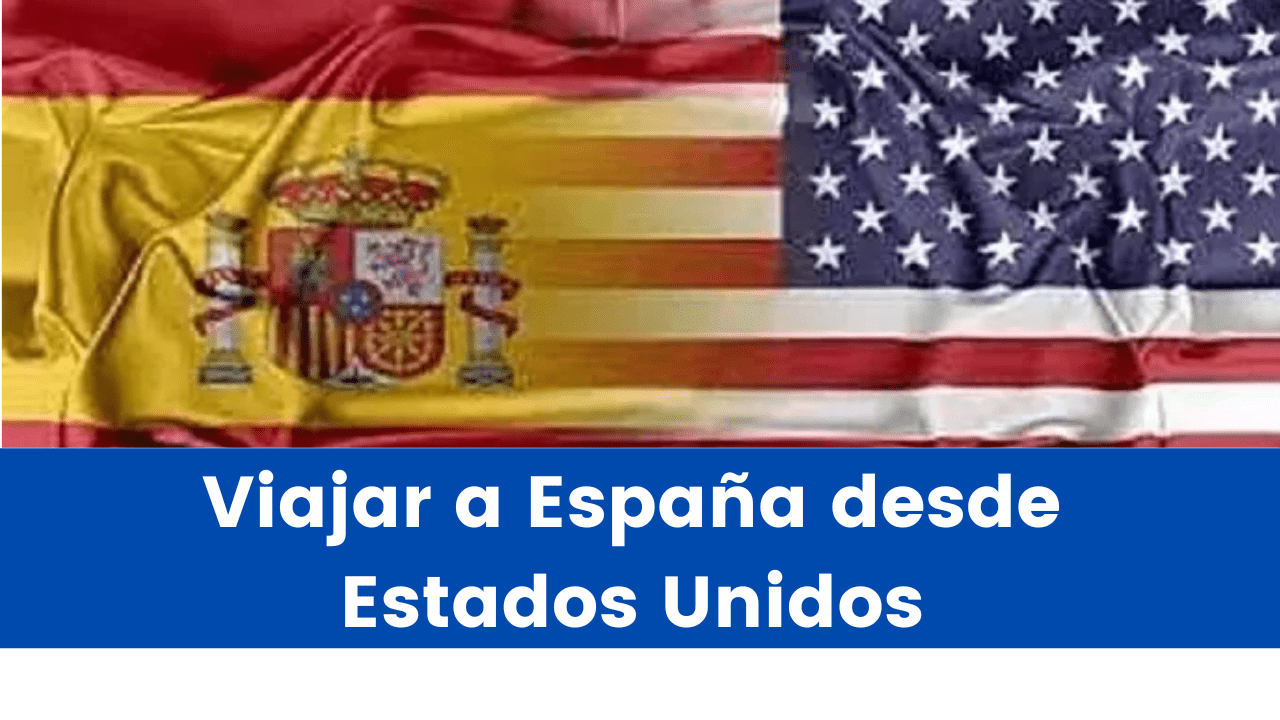 En este momento estás viendo Requisitos para Viajar a España desde Estados Unidos